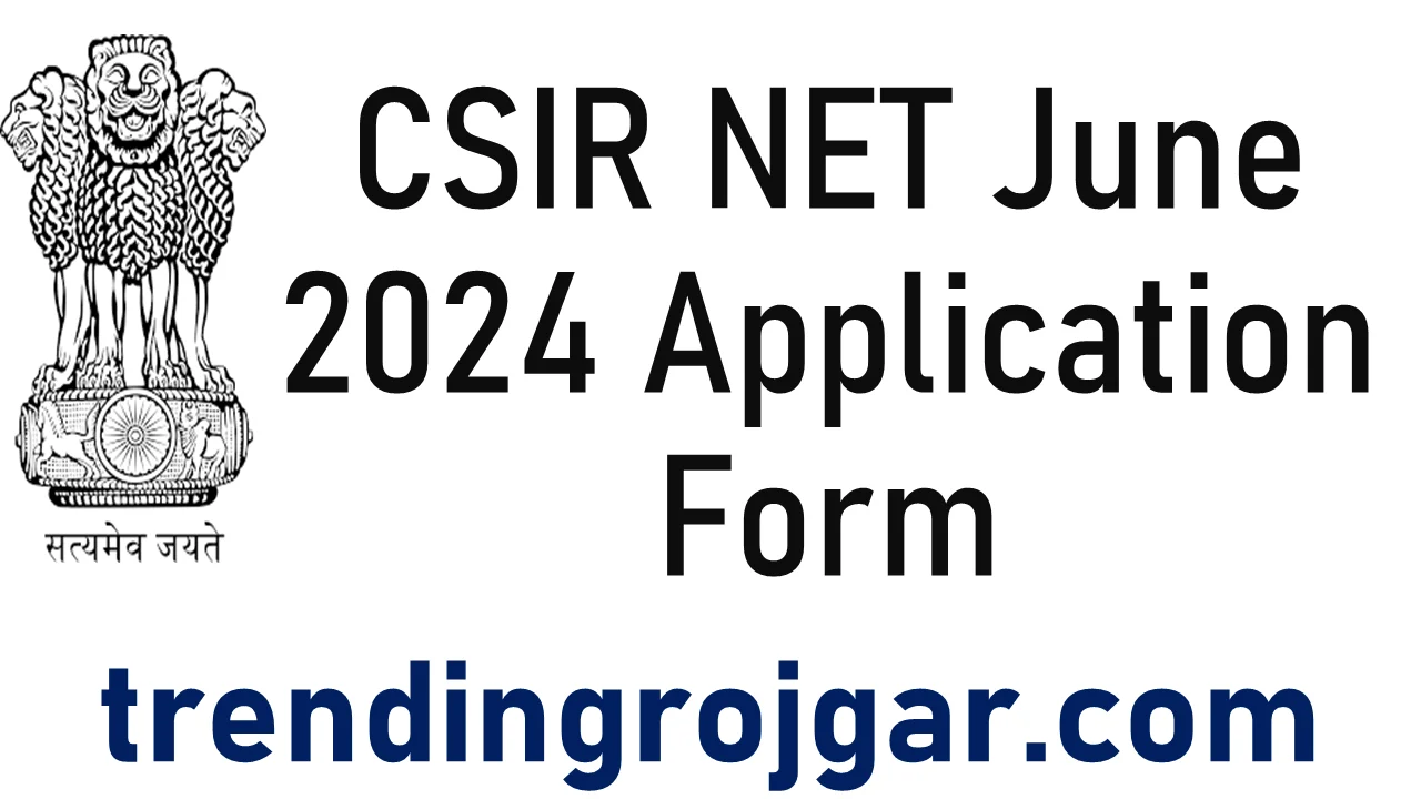 CSIR NET June 2024 Application Form Opens, Notification PDF Out